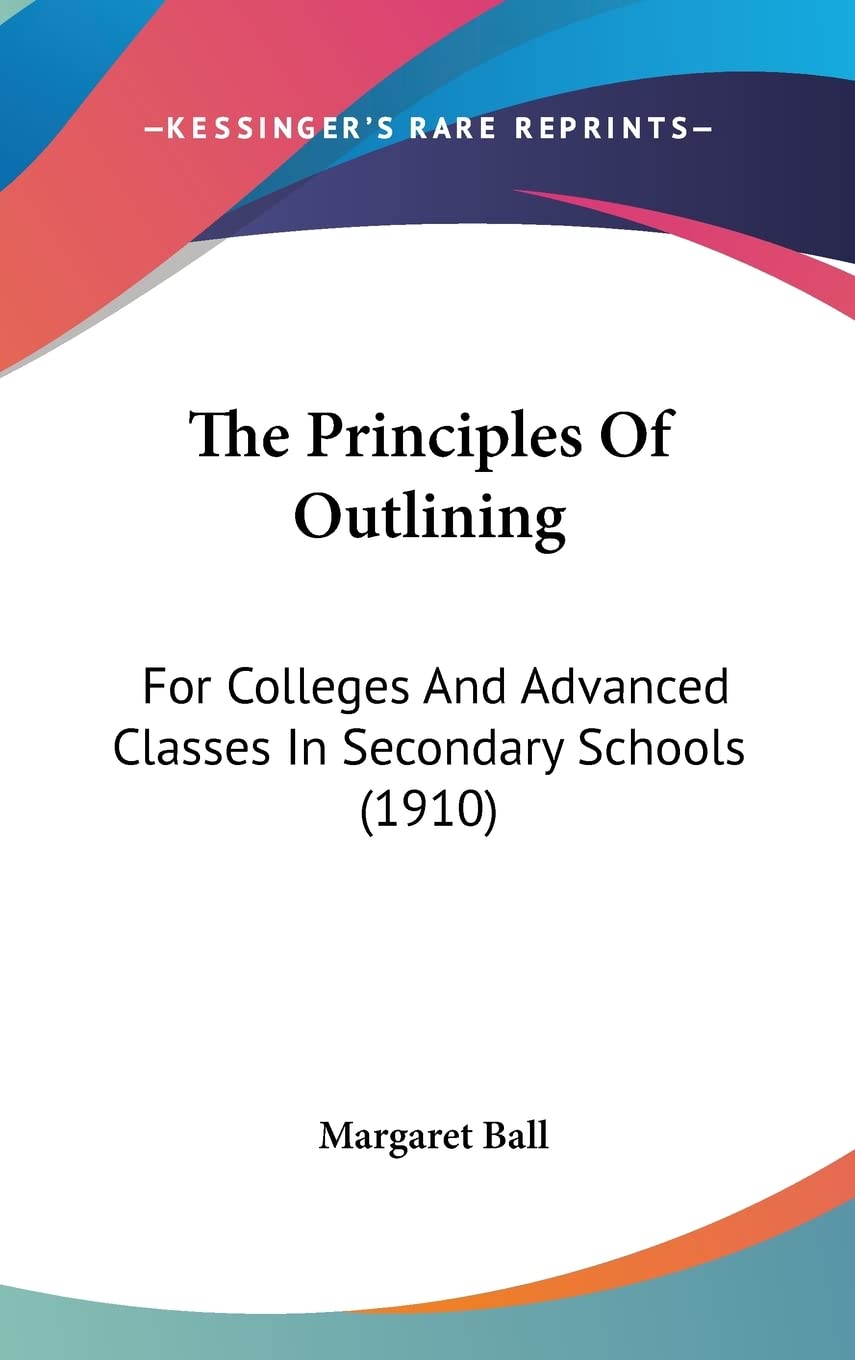 The Principles Of Outlining: For Colleges And Advanced Classes In Secondary Schools (1910) Lifestyle