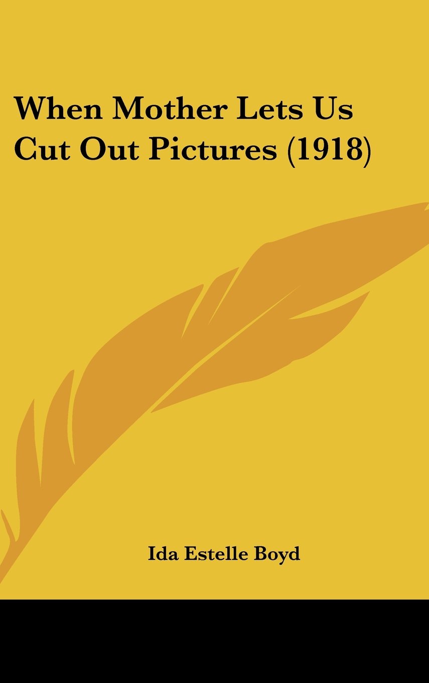 When Mother Lets Us Cut Out Pictures (1918) Books