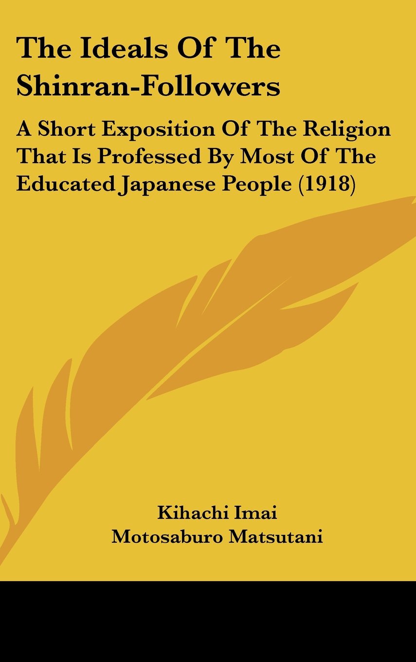 The Ideals Of The Shinran-Followers: A Short Exposition Of The Religion That Is Professed By Most Of The Educated Japanese People (1918) Books