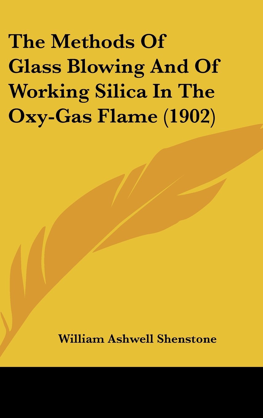 The Methods Of Glass Blowing And Of Working Silica In The Oxy-Gas Flame (1902) Books