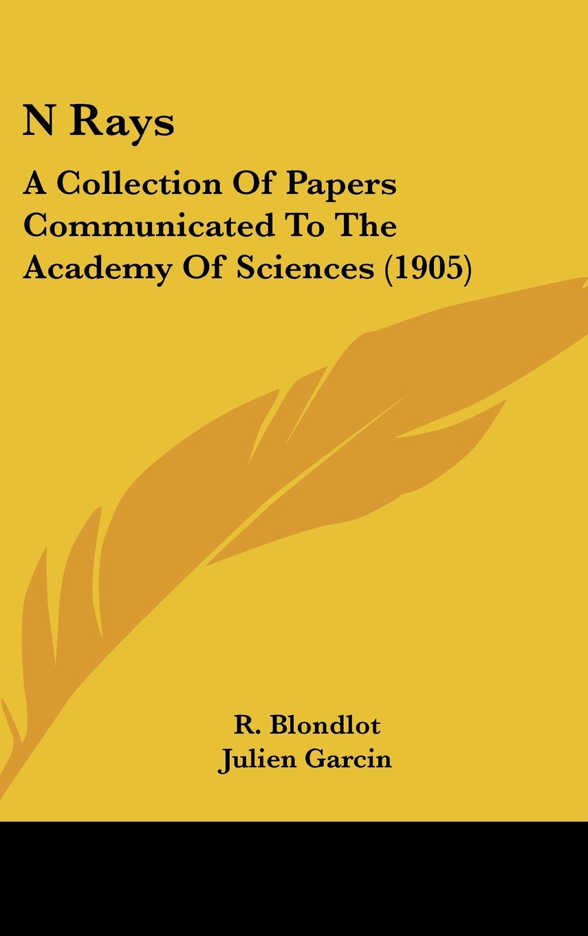 N Rays: A Collection Of Papers Communicated To The Academy Of Sciences (1905) Books