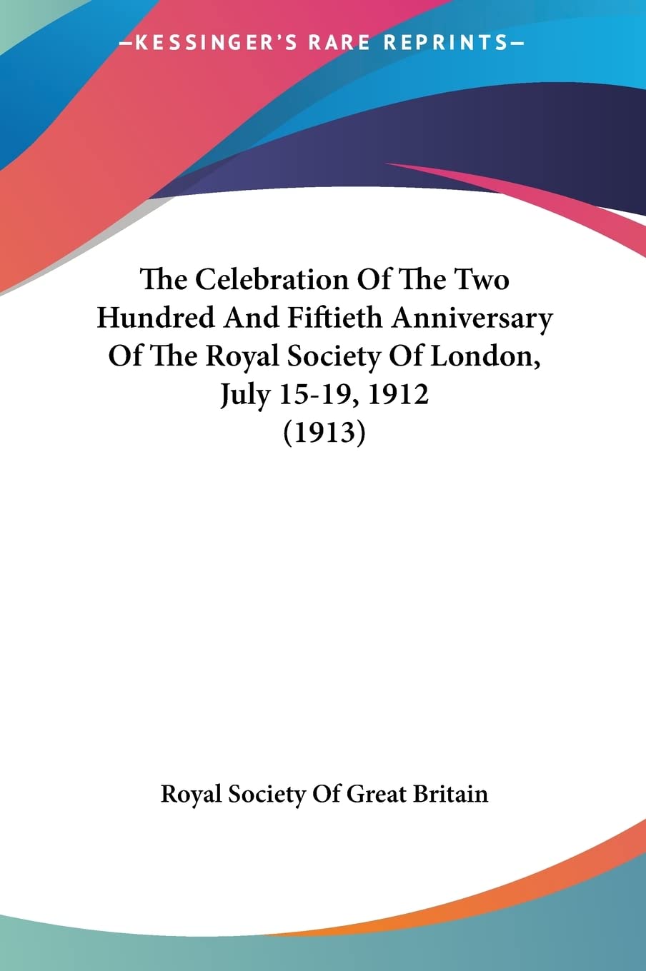 The Celebration Of The Two Hundred And Fiftieth Anniversary Of The Royal Society Of London, July 15-19, 1912 (1913) Contemporary literature Books