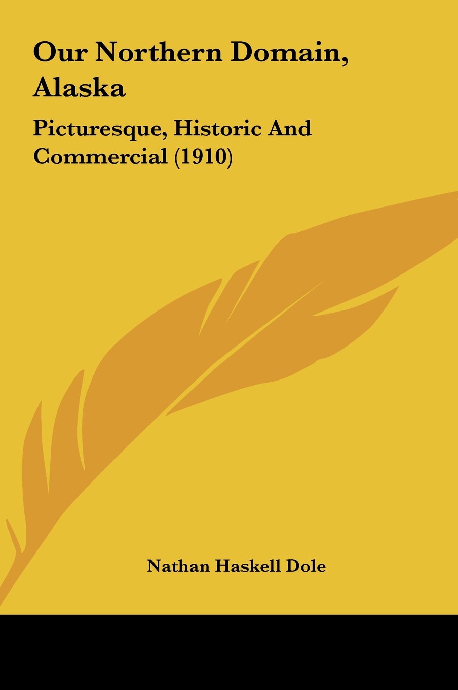 Our Northern Domain, Alaska: Picturesque, Historic And Commercial (1910) Books