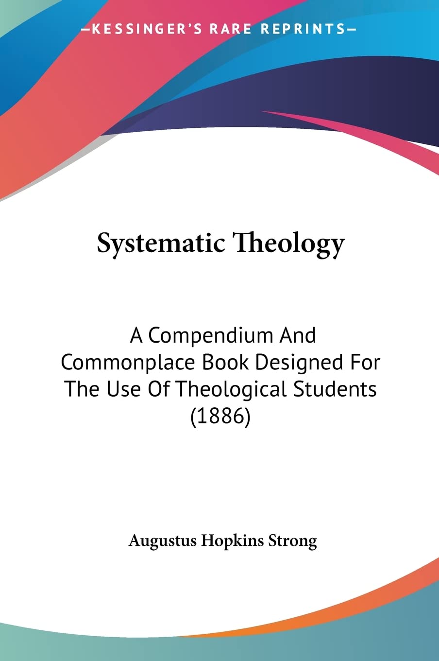 Systematic Theology: A Compendium And Commonplace Book Designed For The Use Of Theological Students (1886) Religion & Esotericism