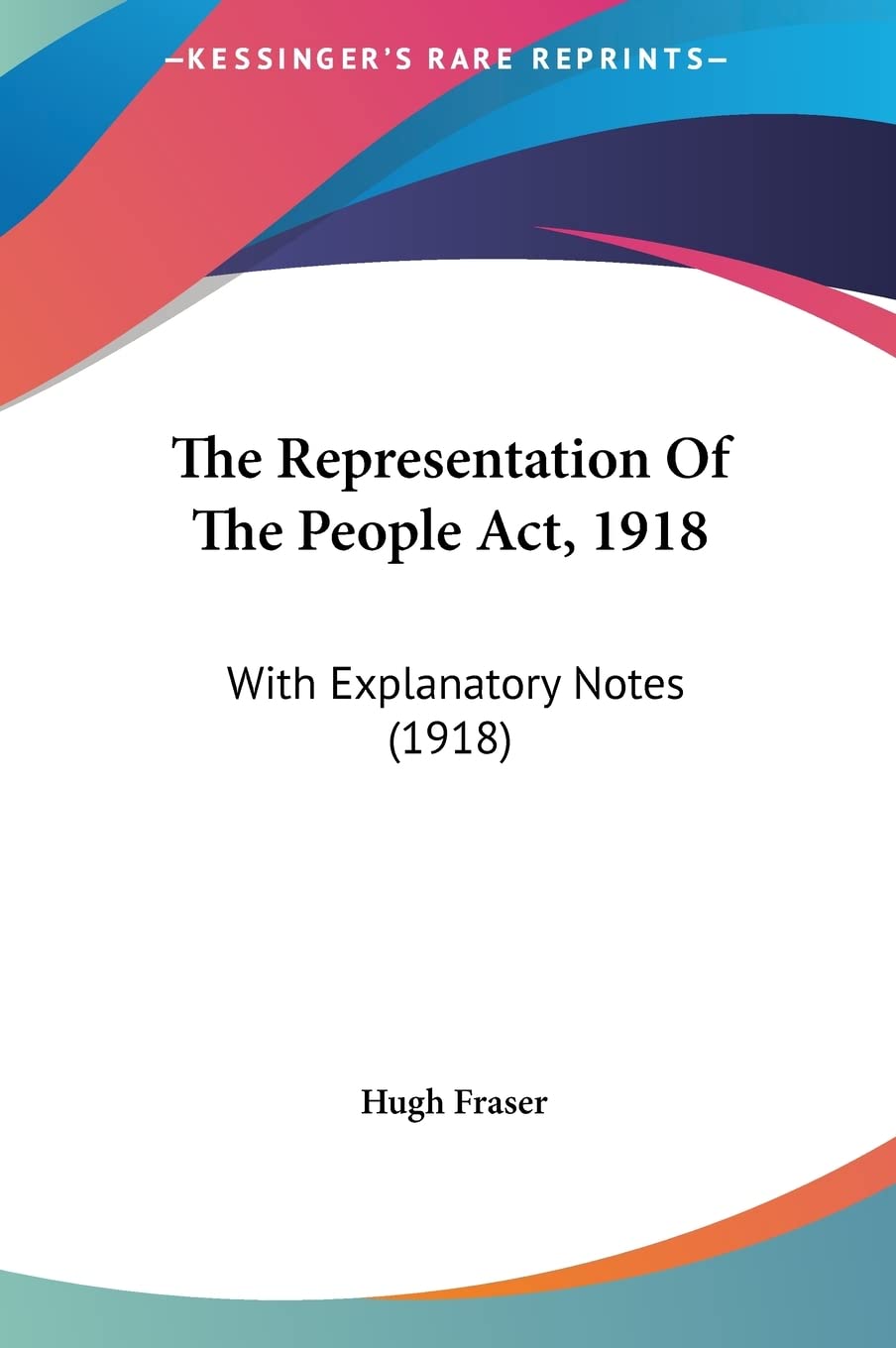 The Representation Of The People Act, 1918: With Explanatory Notes (1918) Books