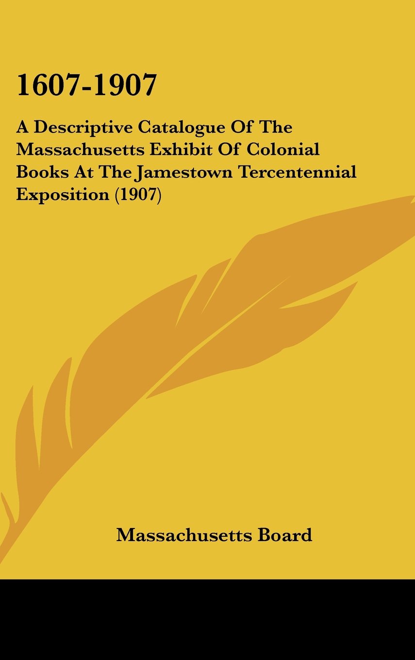 1607-1907: A Descriptive Catalogue Of The Massachusetts Exhibit Of Colonial Books At The Jamestown Tercentennial Exposition (1907) Contemporary literature Books