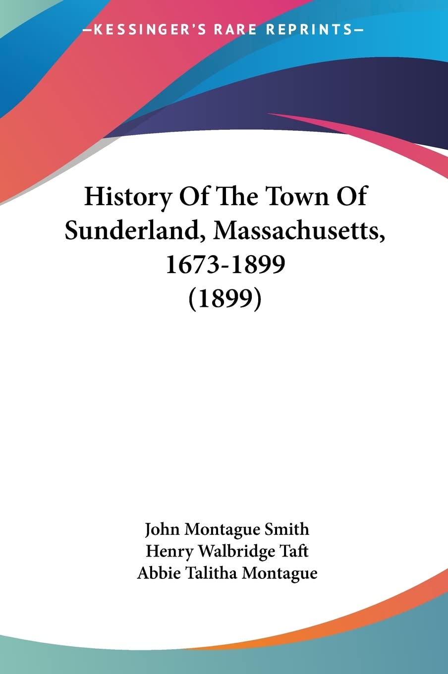 History Of The Town Of Sunderland, Massachusetts, 1673-1899 (1899) Politics & History