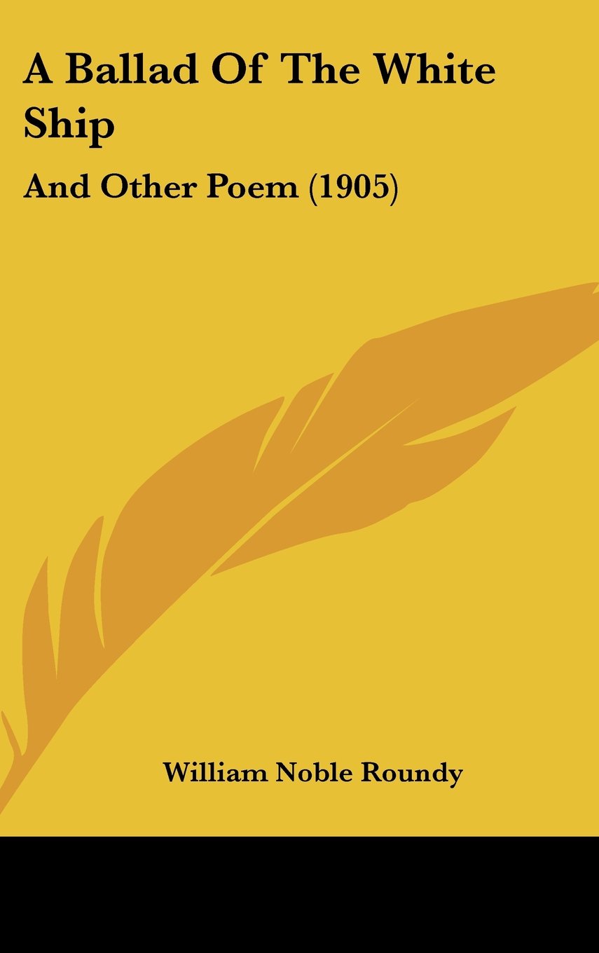 A Ballad Of The White Ship: And Other Poem (1905) Books