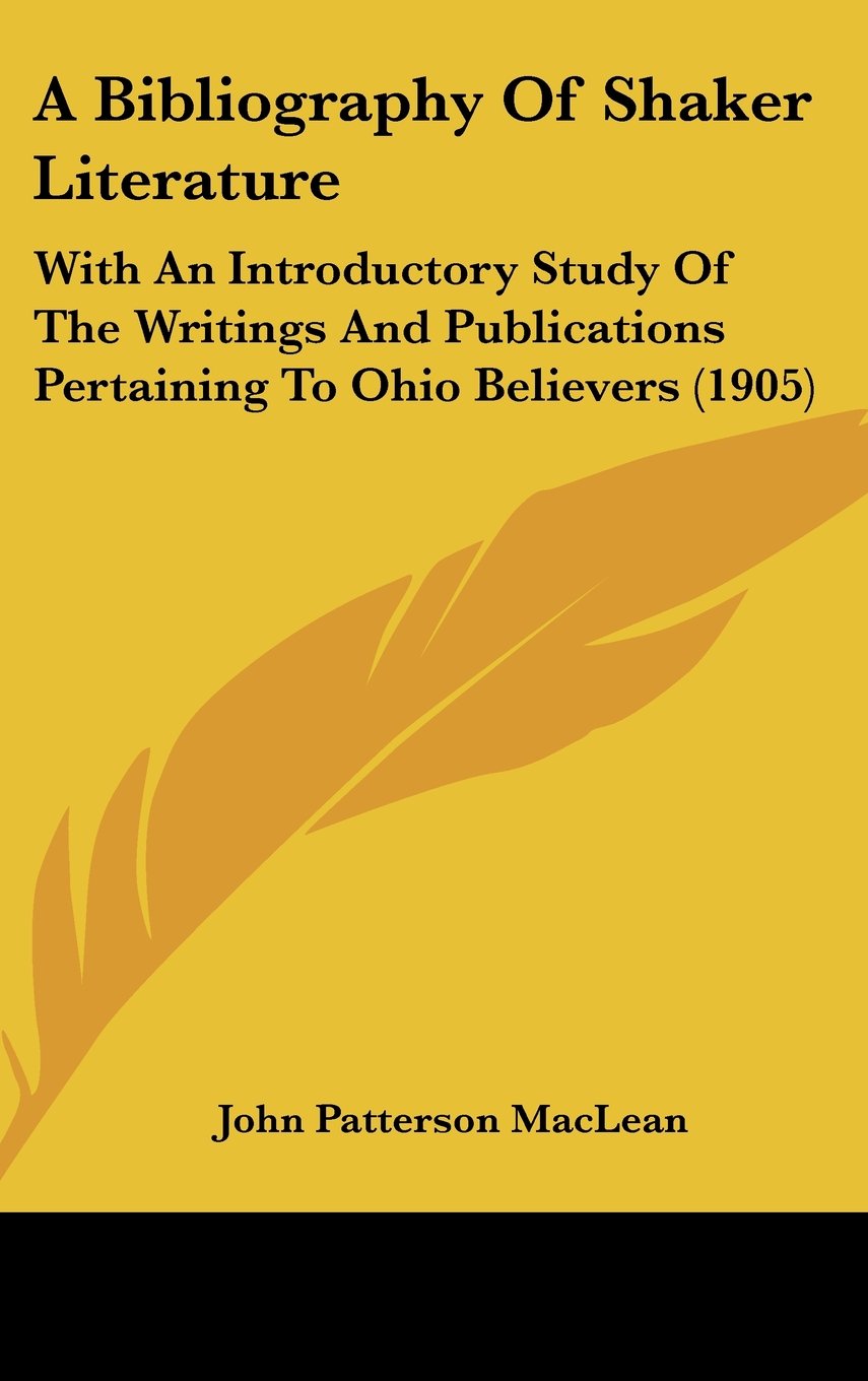 A Bibliography Of Shaker Literature: With An Introductory Study Of The Writings And Publications Pertaining To Ohio Believers (1905) Books