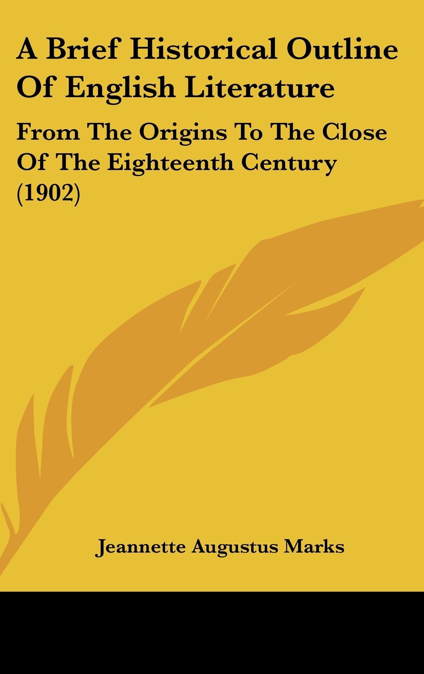 A Brief Historical Outline Of English Literature: From The Origins To The Close Of The Eighteenth Century (1902) Books