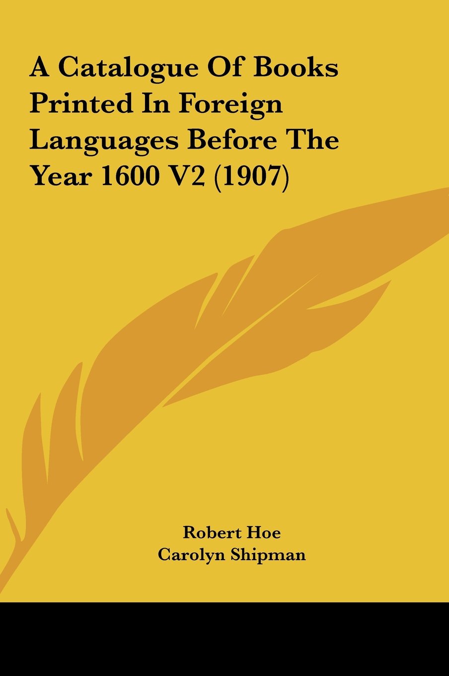 A Catalogue Of Books Printed In Foreign Languages Before The Year 1600 V2 (1907) Books
