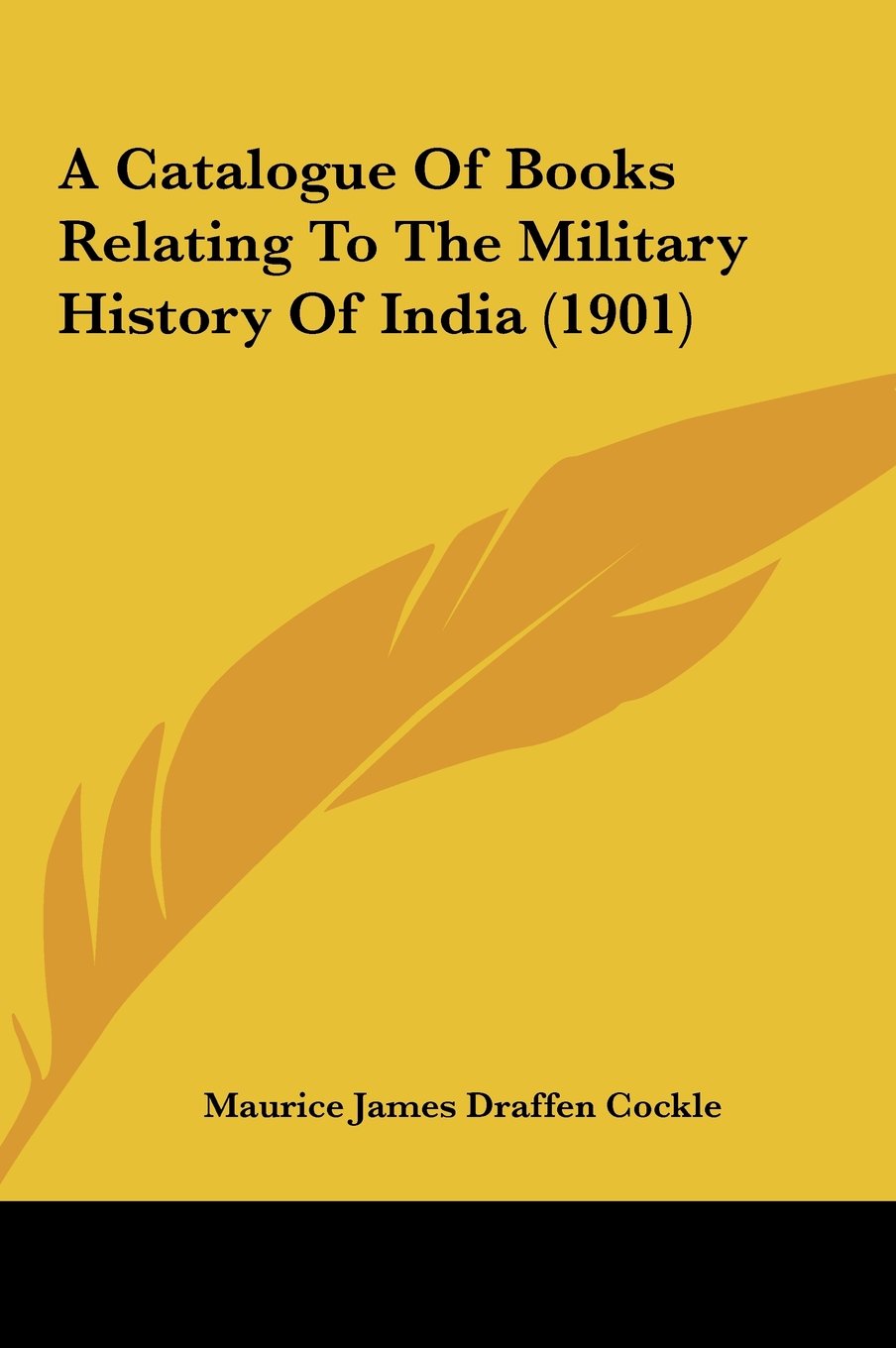 A Catalogue Of Books Relating To The Military History Of India (1901) Books