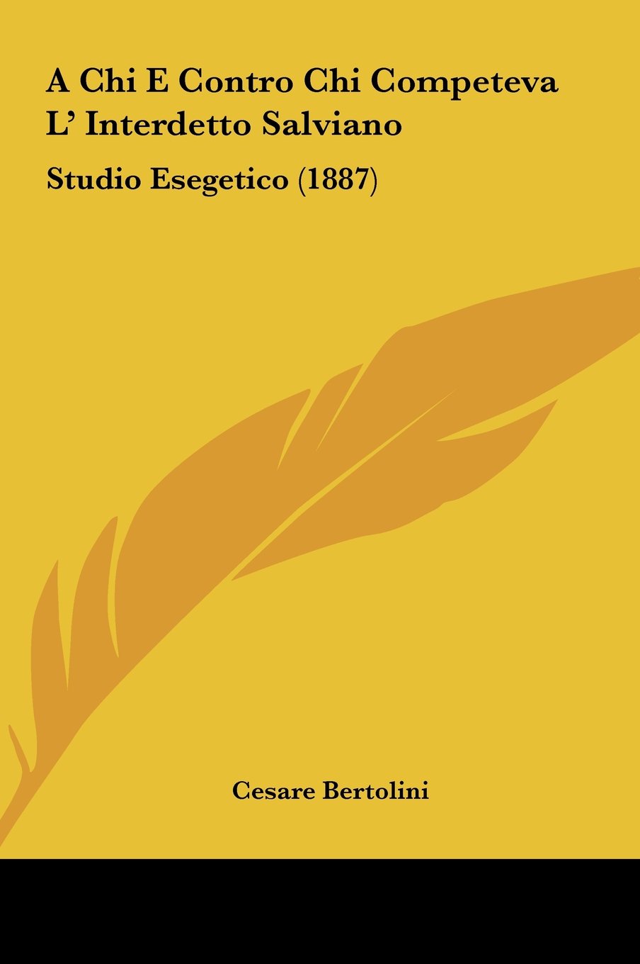 A Chi E Contro Chi Competeva L' Interdetto Salviano: Studio Esegetico (1887) Essays & Short Stories