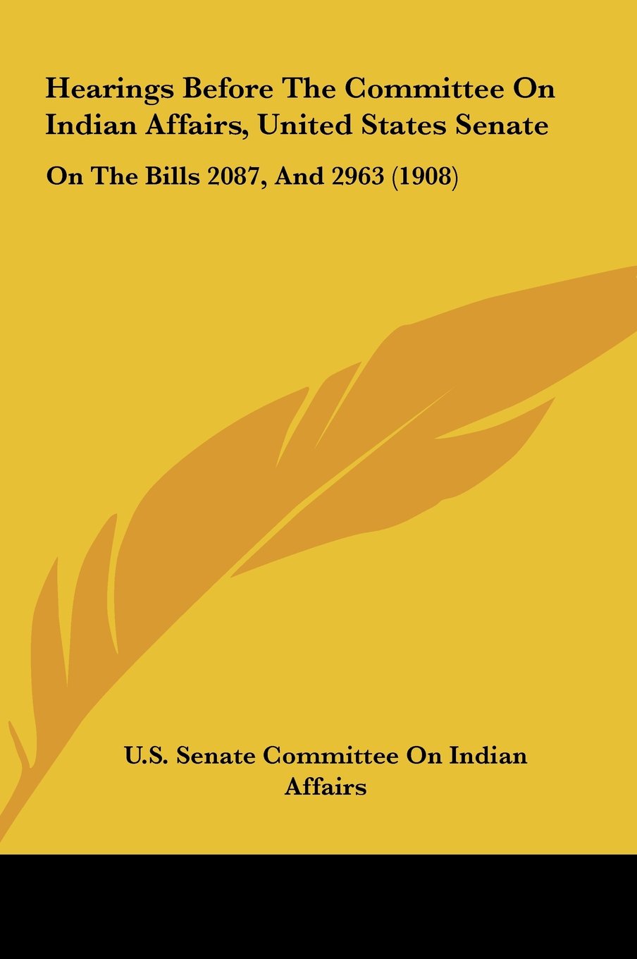 Hearings Before The Committee On Indian Affairs, United States Senate: On The Bills 2087, And 2963 (1908) Contemporary literature