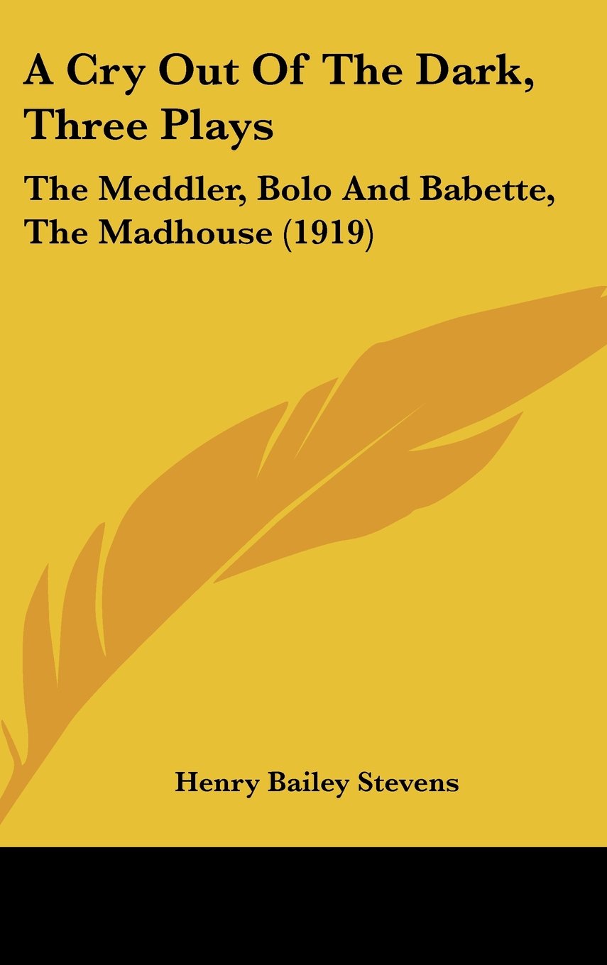 A Cry Out Of The Dark, Three Plays: The Meddler, Bolo And Babette, The Madhouse (1919) Books
