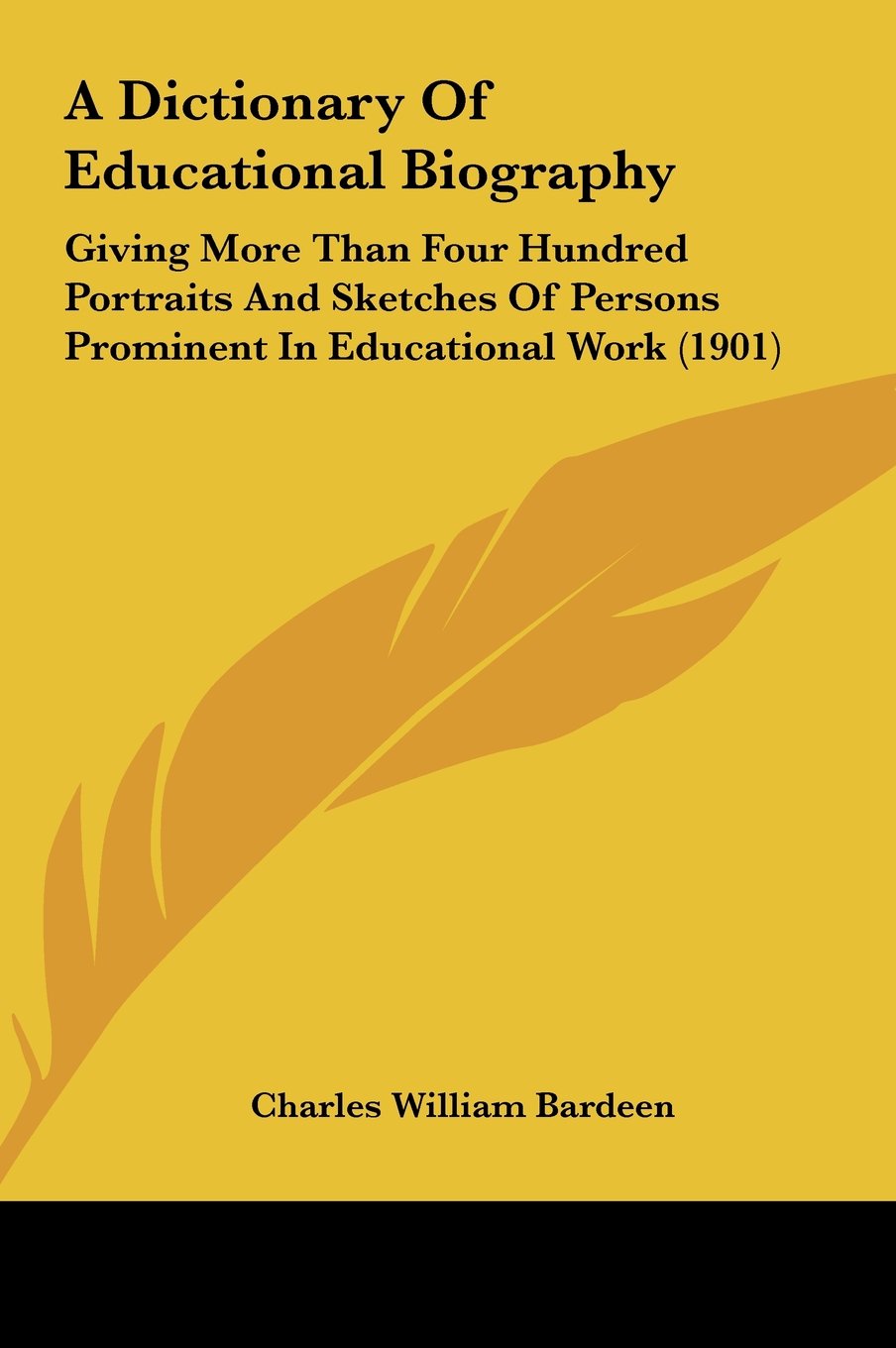 A Dictionary Of Educational Biography: Giving More Than Four Hundred Portraits And Sketches Of Persons Prominent In Educational Work (1901) Books