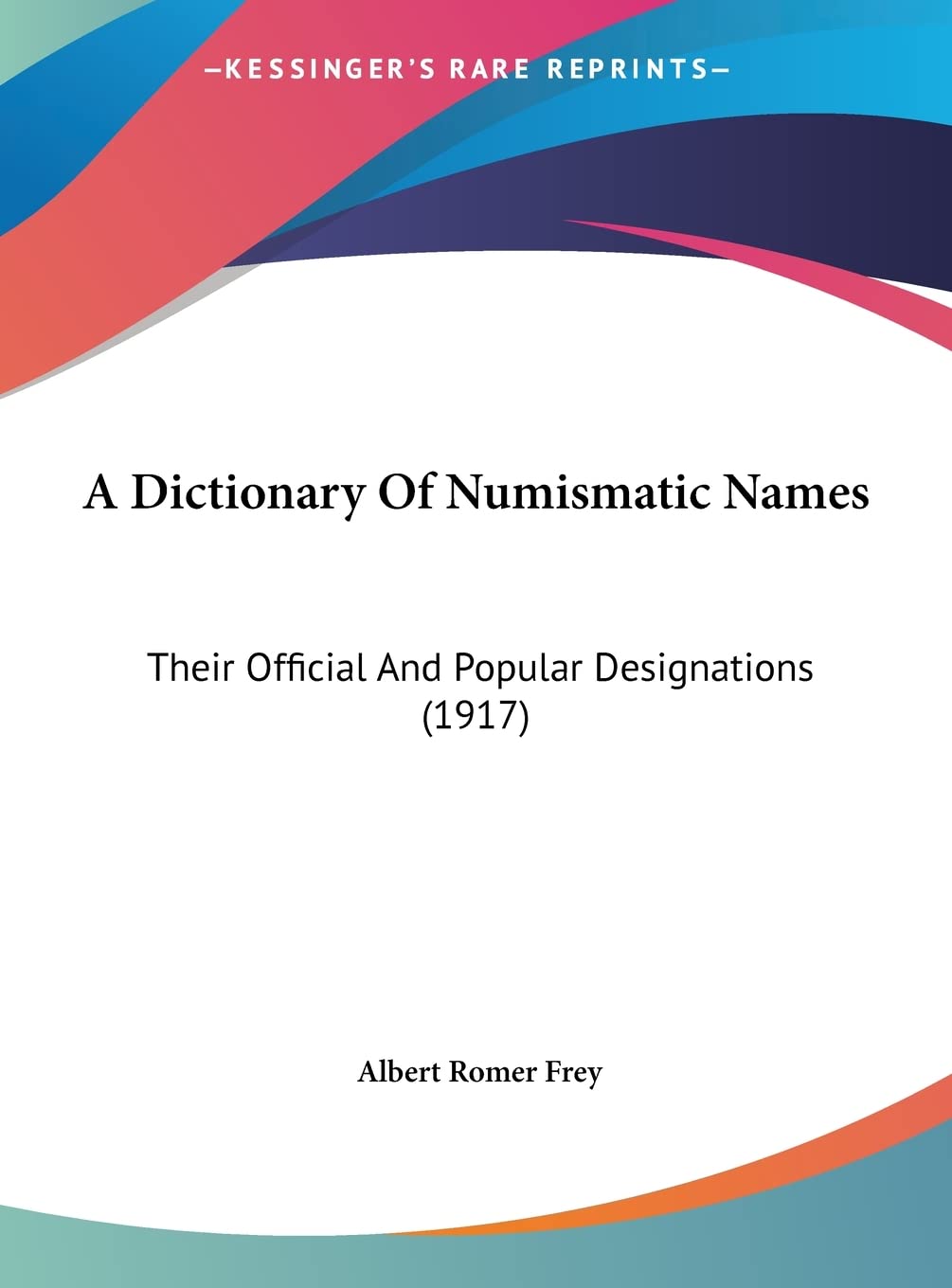 A Dictionary Of Numismatic Names: Their Official And Popular Designations (1917) Contemporary literature