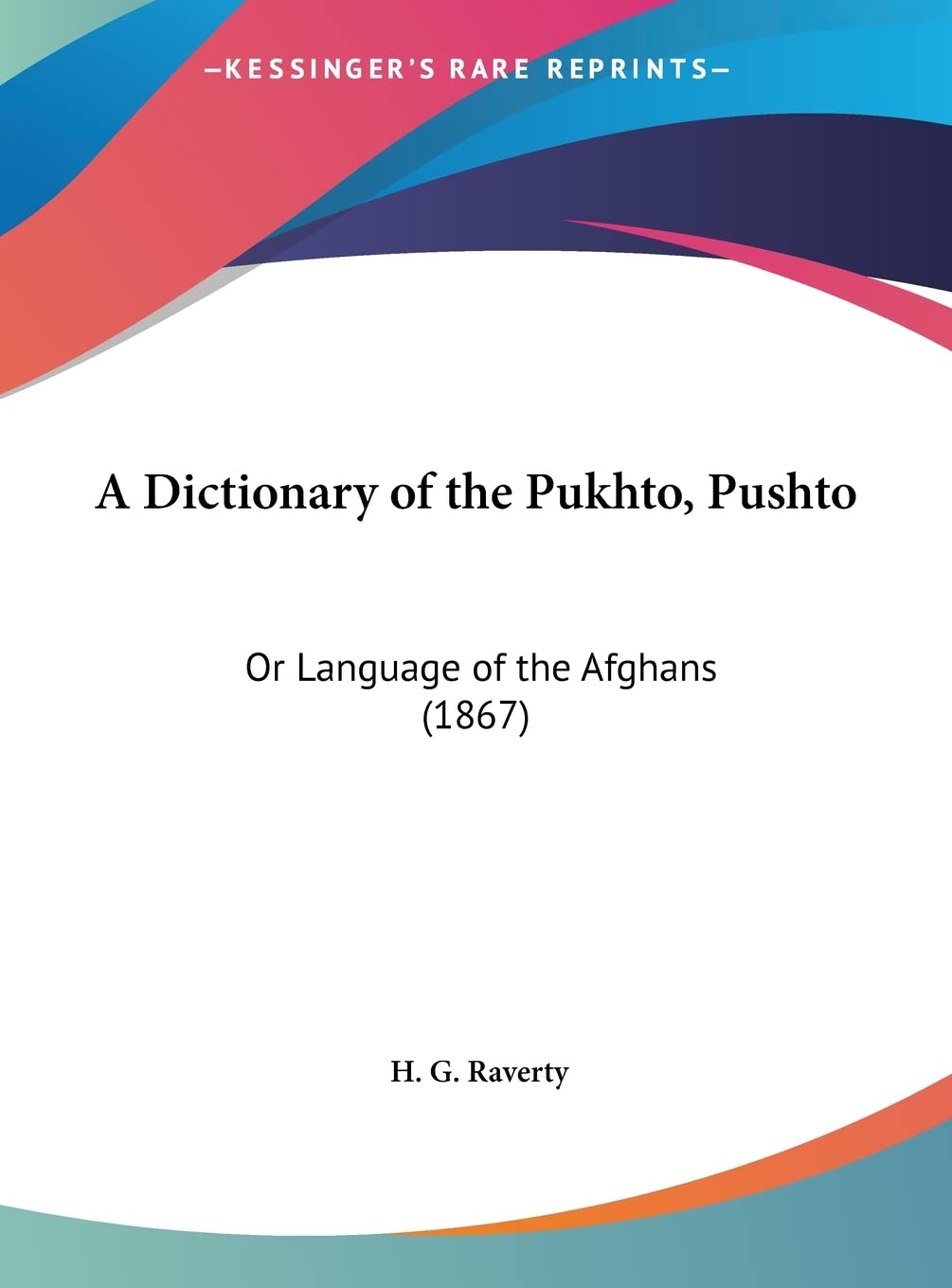 A Dictionary of the Pukhto, Pushto: Or Language of the Afghans (1867) Social Sciences