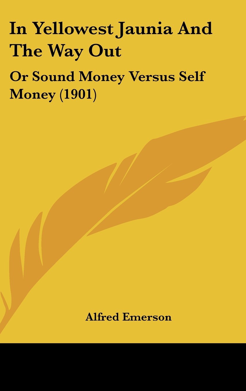 In Yellowest Jaunia And The Way Out: Or Sound Money Versus Self Money (1901) Books