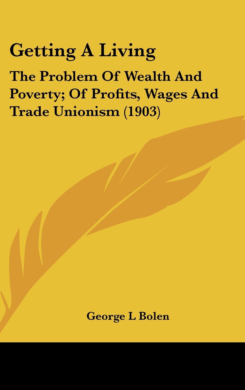 Getting A Living: The Problem Of Wealth And Poverty; Of Profits, Wages And Trade Unionism (1903) Law
