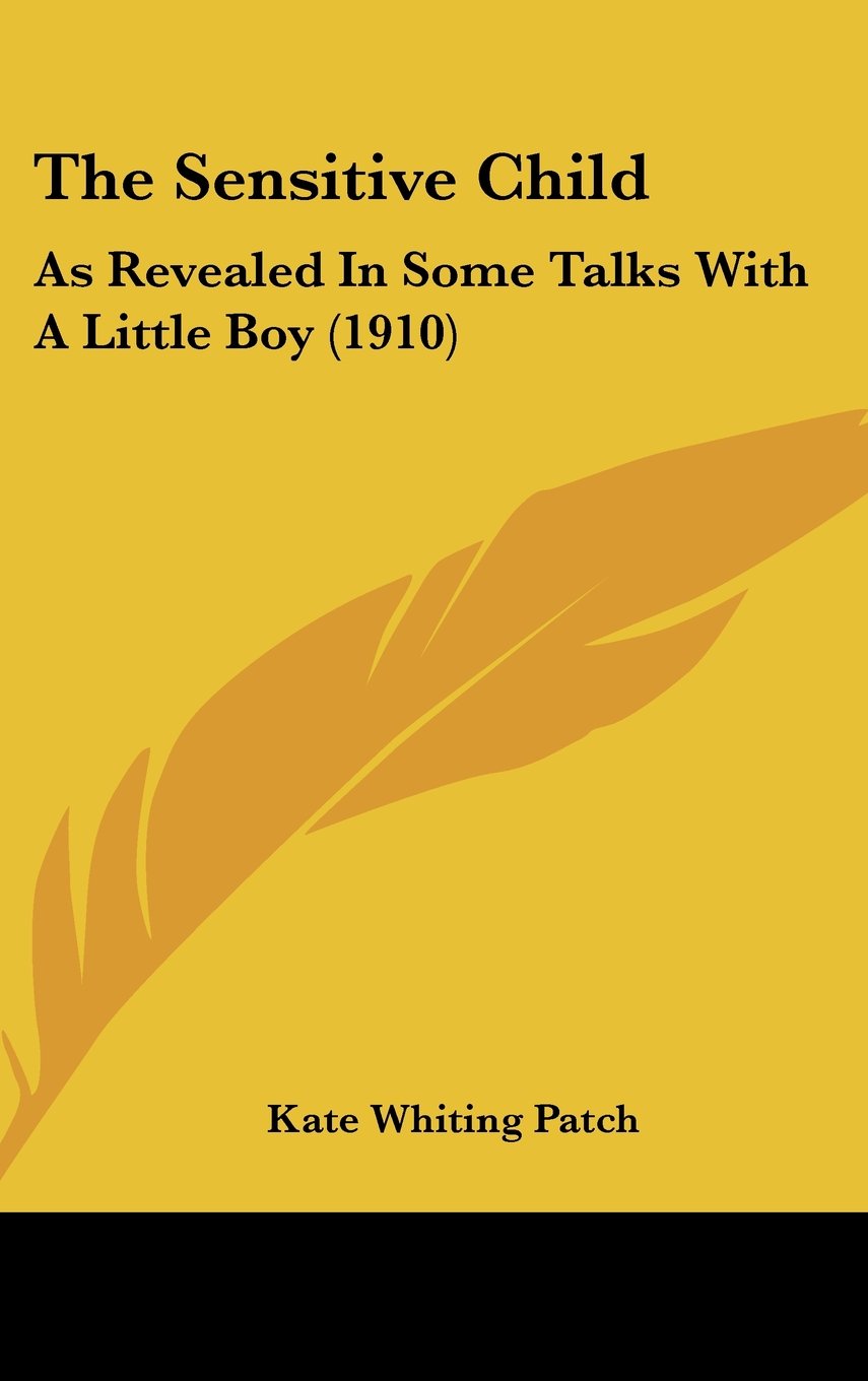 The Sensitive Child: As Revealed In Some Talks With A Little Boy (1910) Books