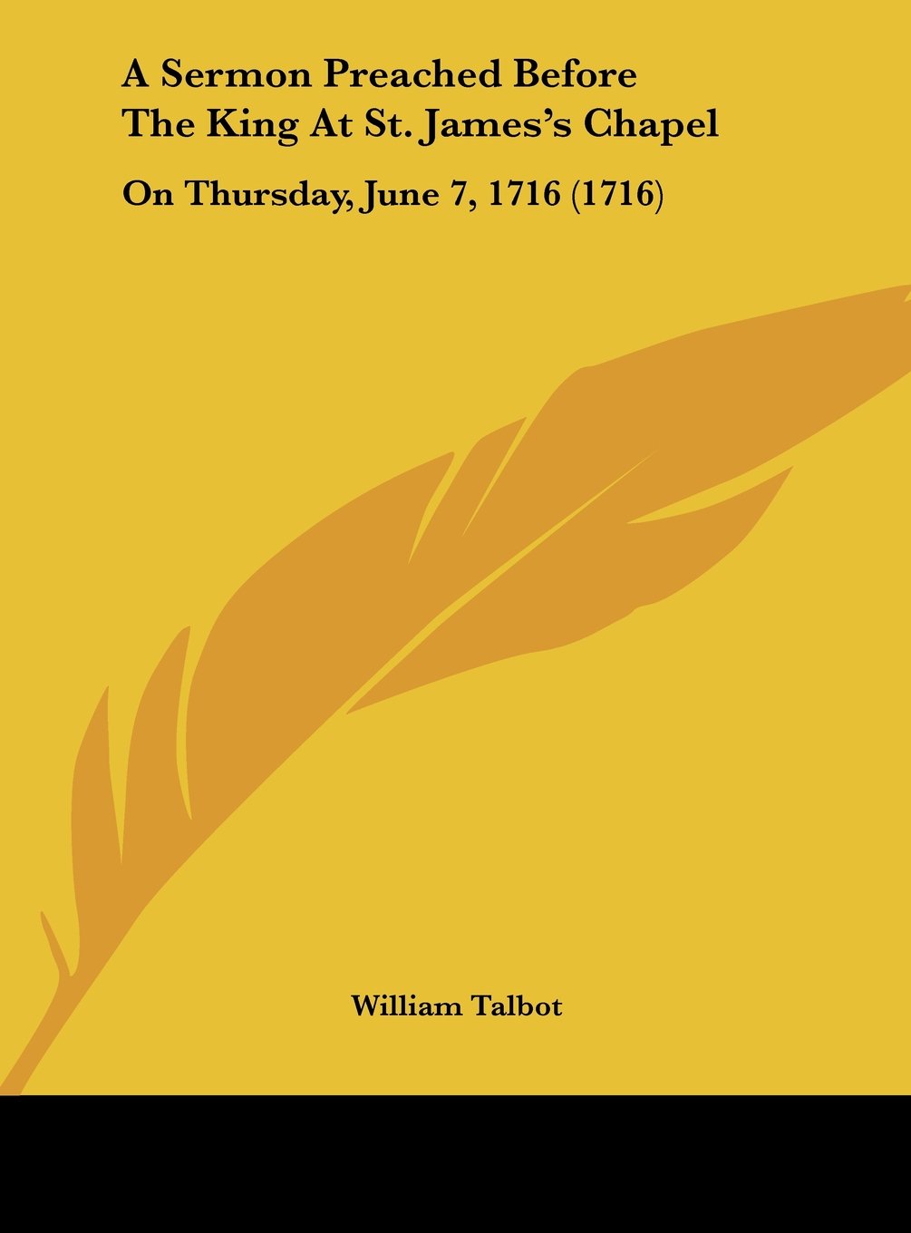 A Sermon Preached Before The King At St. James's Chapel: On Thursday, June 7, 1716 (1716) Contemporary literature