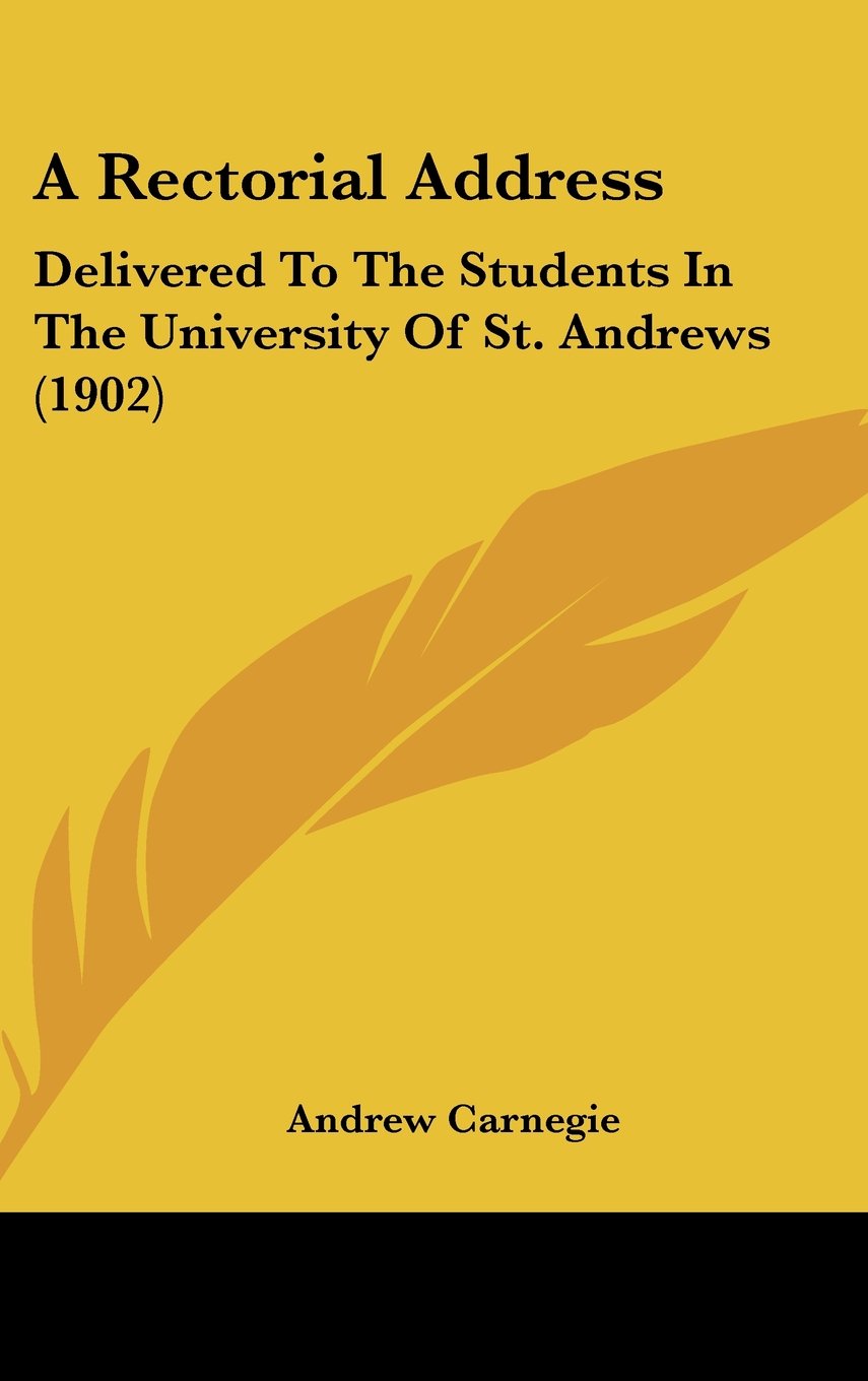 A Rectorial Address: Delivered To The Students In The University Of St. Andrews (1902) Philosophy