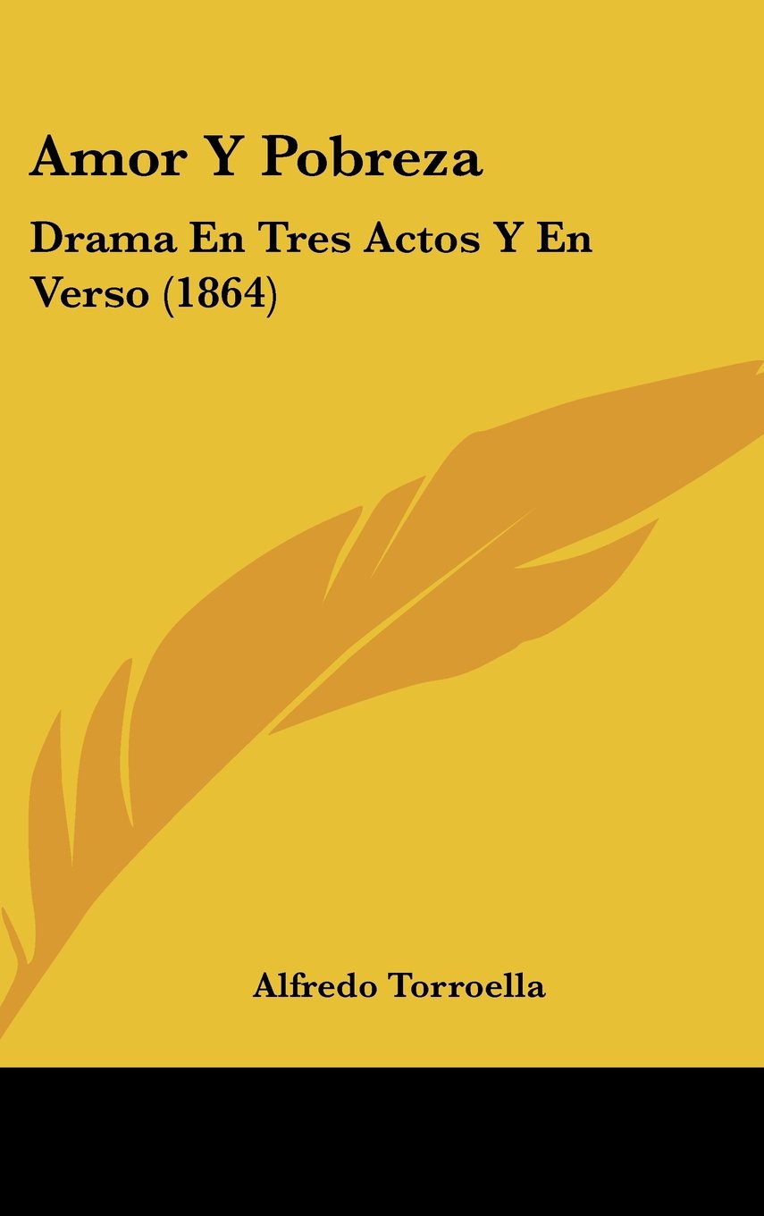 Amor Y Pobreza: Drama En Tres Actos Y En Verso (1864) Contemporary literature