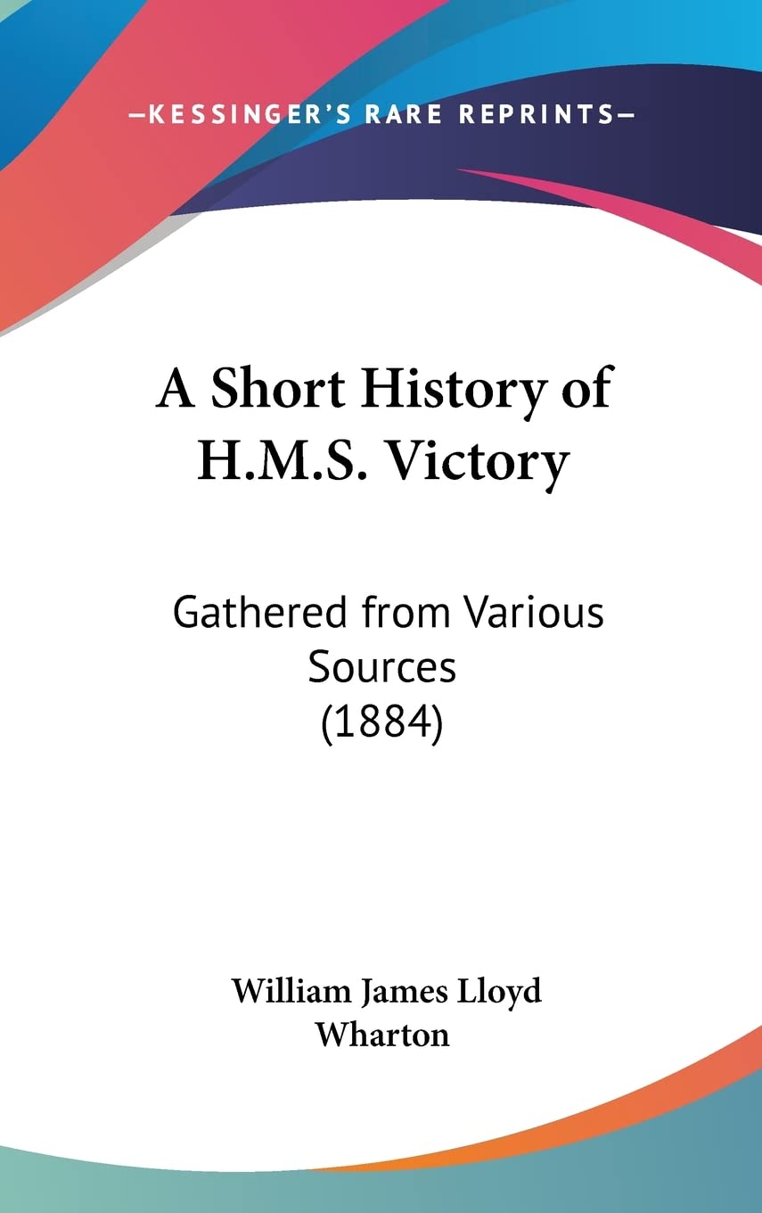 A Short History of H.M.S. Victory: Gathered from Various Sources (1884) Contemporary literature