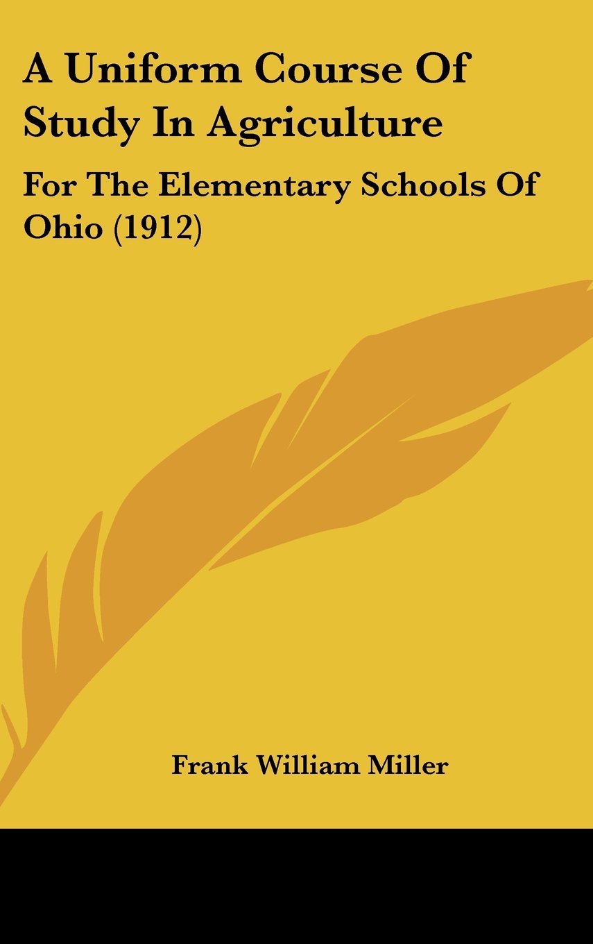 A Uniform Course Of Study In Agriculture: For The Elementary Schools Of Ohio (1912) Contemporary literature