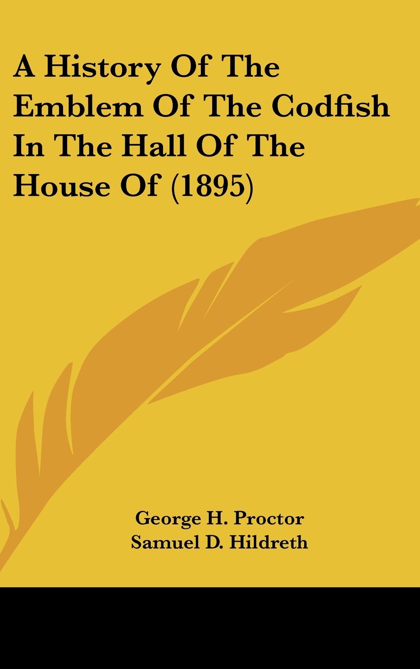 A History Of The Emblem Of The Codfish In The Hall Of The House Of (1895) Politics & History