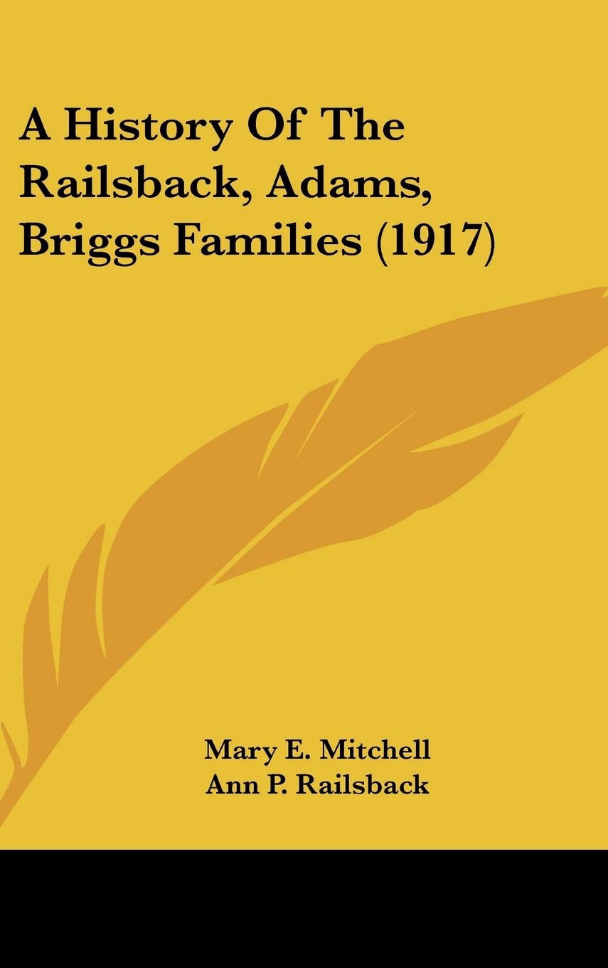 A History Of The Railsback, Adams, Briggs Families (1917) Politics & History