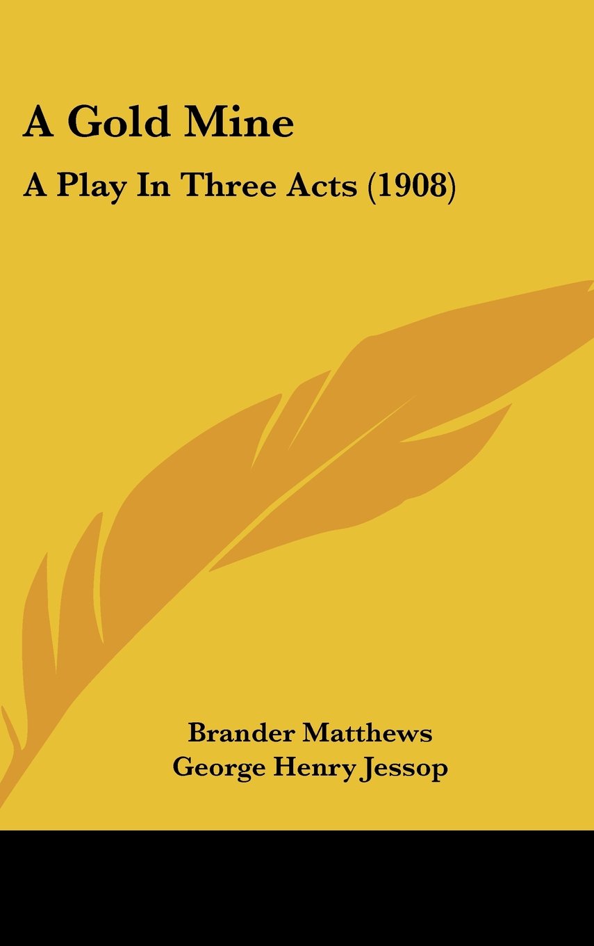 Product Image: A Gold Mine: A Play In Three Acts (1908)