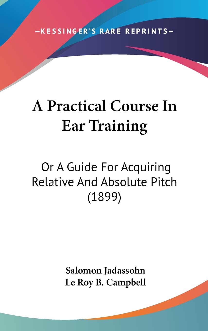 A Practical Course In Ear Training: Or A Guide For Acquiring Relative And Absolute Pitch (1899) Contemporary literature