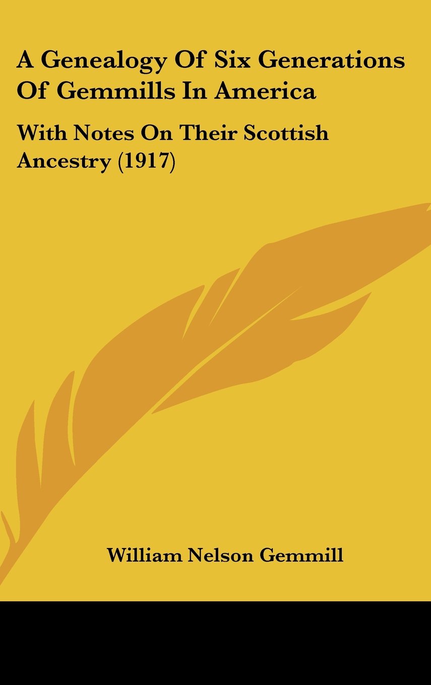 A Genealogy Of Six Generations Of Gemmills In America: With Notes On Their Scottish Ancestry (1917) Contemporary literature
