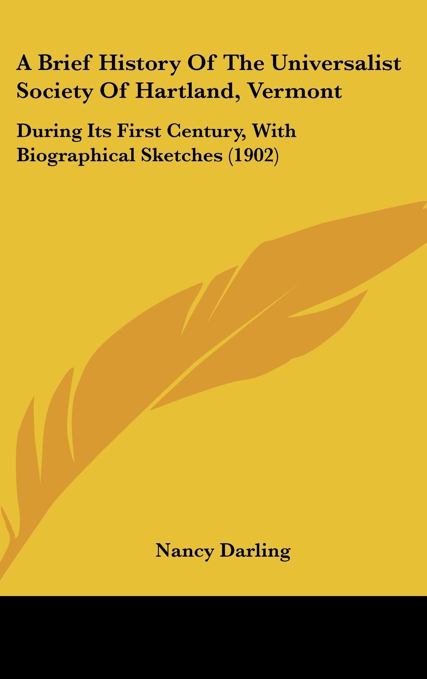 A Brief History Of The Universalist Society Of Hartland, Vermont: During Its First Century, With Biographical Sketches (1902) Contemporary literature