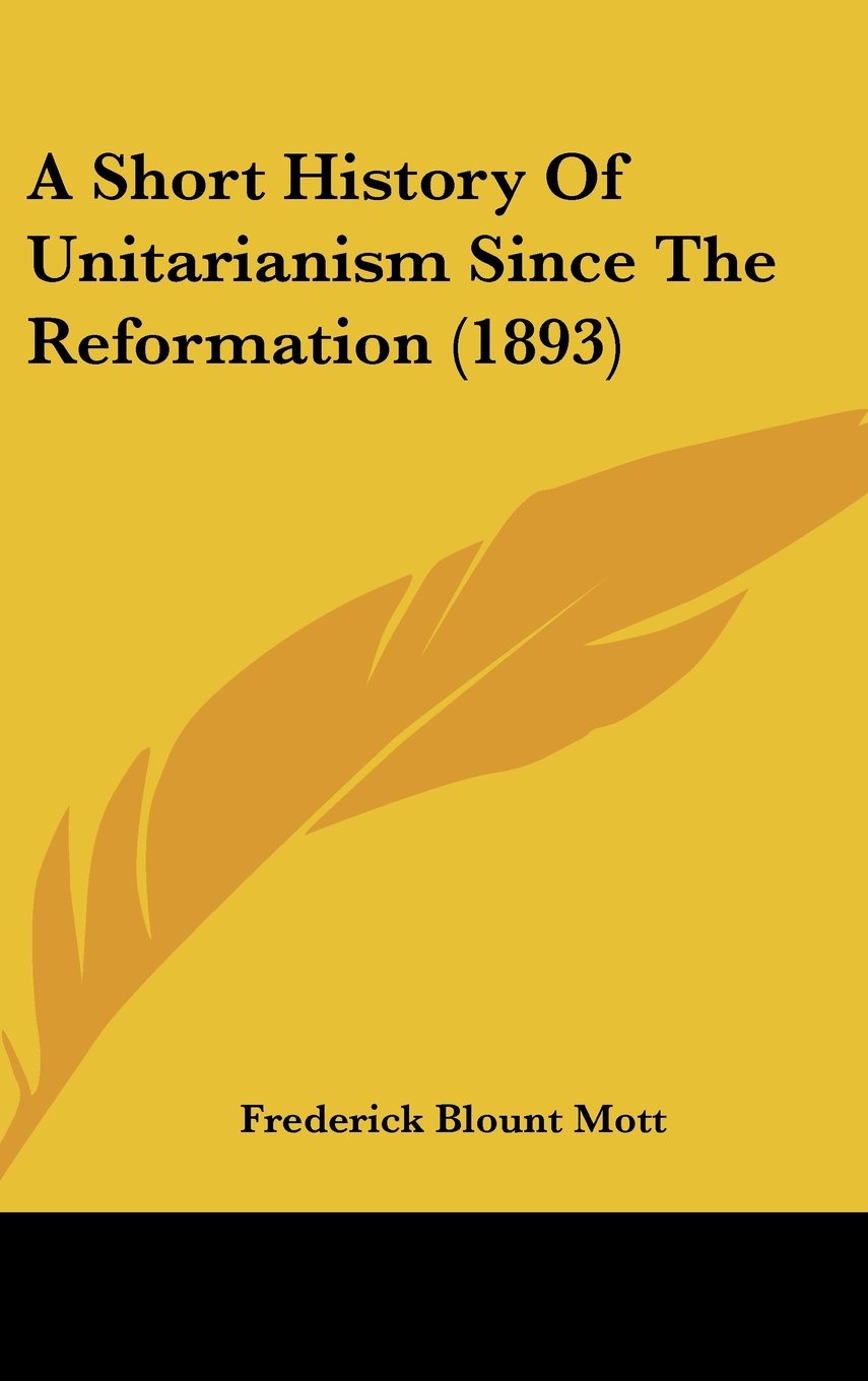 A Short History Of Unitarianism Since The Reformation (1893) Politics & History