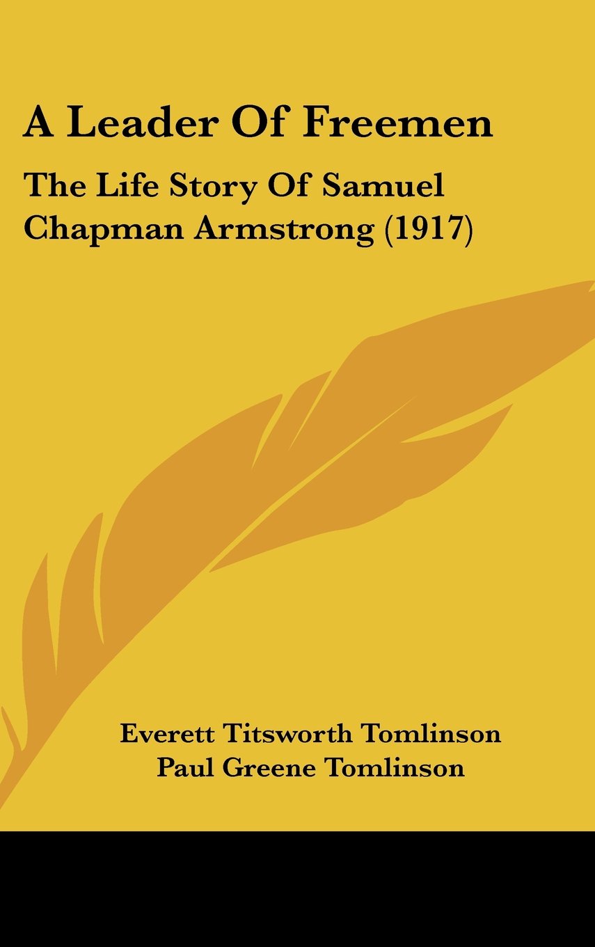 A Leader Of Freemen: The Life Story Of Samuel Chapman Armstrong (1917) Memories