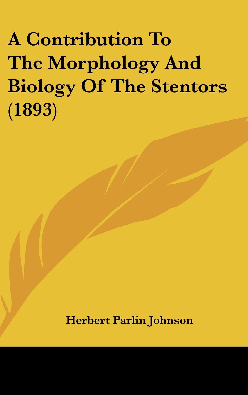 A Contribution To The Morphology And Biology Of The Stentors (1893) Contemporary literature