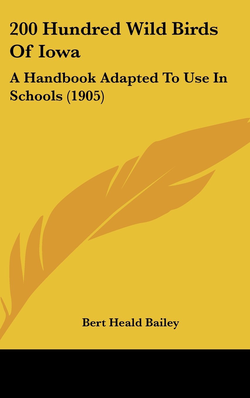 200 Hundred Wild Birds Of Iowa: A Handbook Adapted To Use In Schools (1905) Contemporary literature
