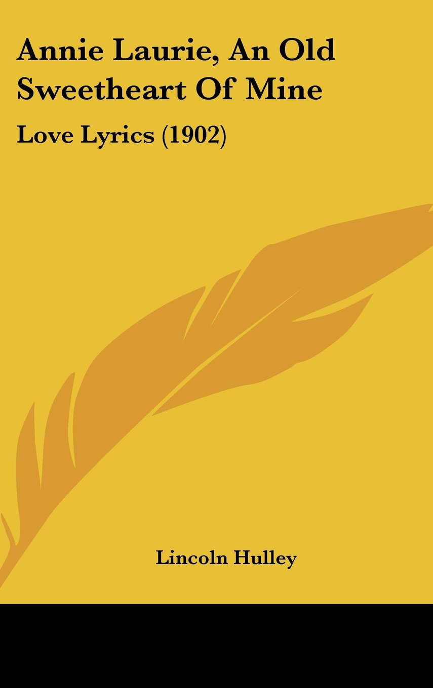 Annie Laurie, An Old Sweetheart Of Mine: Love Lyrics (1902) Contemporary literature Books