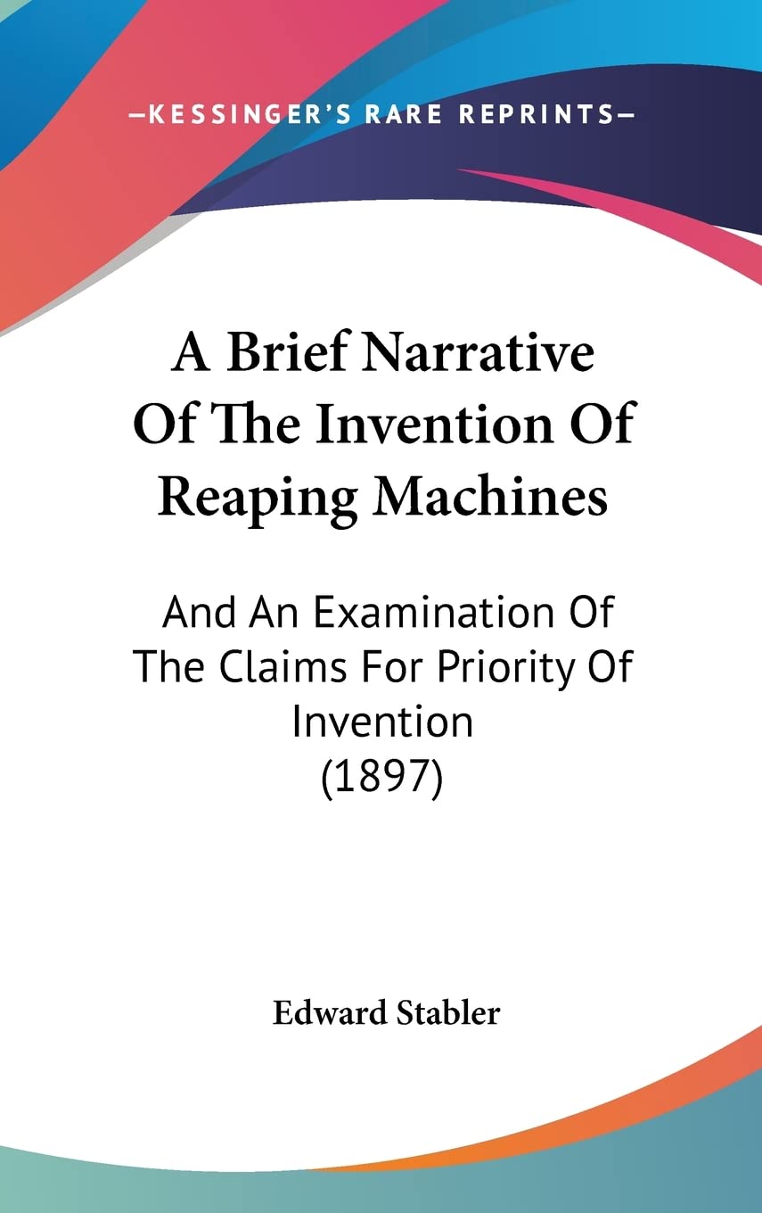 A Brief Narrative Of The Invention Of Reaping Machines: And An Examination Of The Claims For Priority Of Invention (1897) Contemporary literature Books