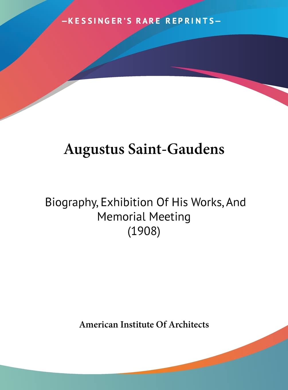 Augustus Saint-Gaudens: Biography, Exhibition Of His Works, And Memorial Meeting (1908) Contemporary literature Books