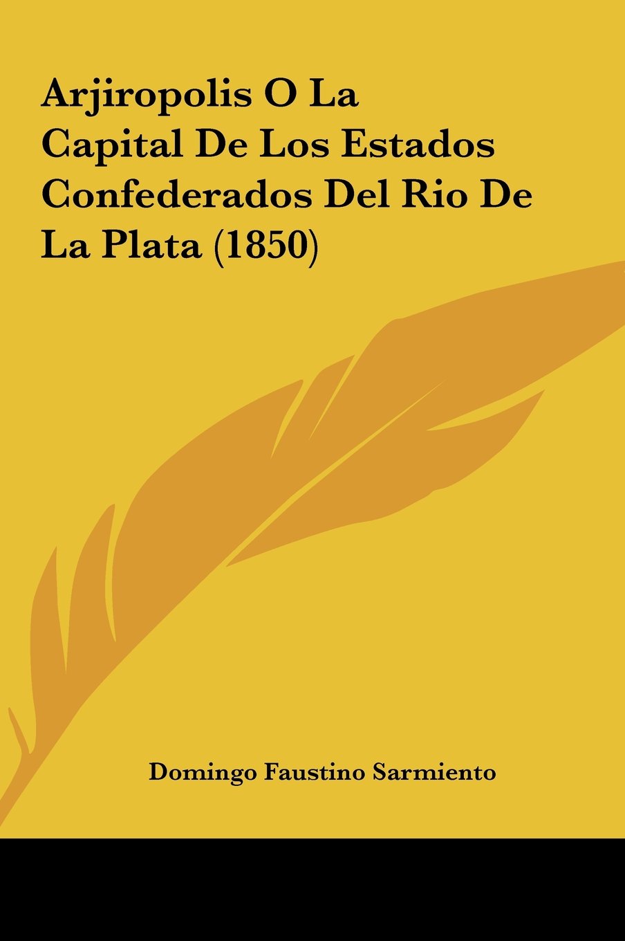 Arjiropolis O La Capital De Los Estados Confederados Del Rio De La Plata (1850) Contemporary literature