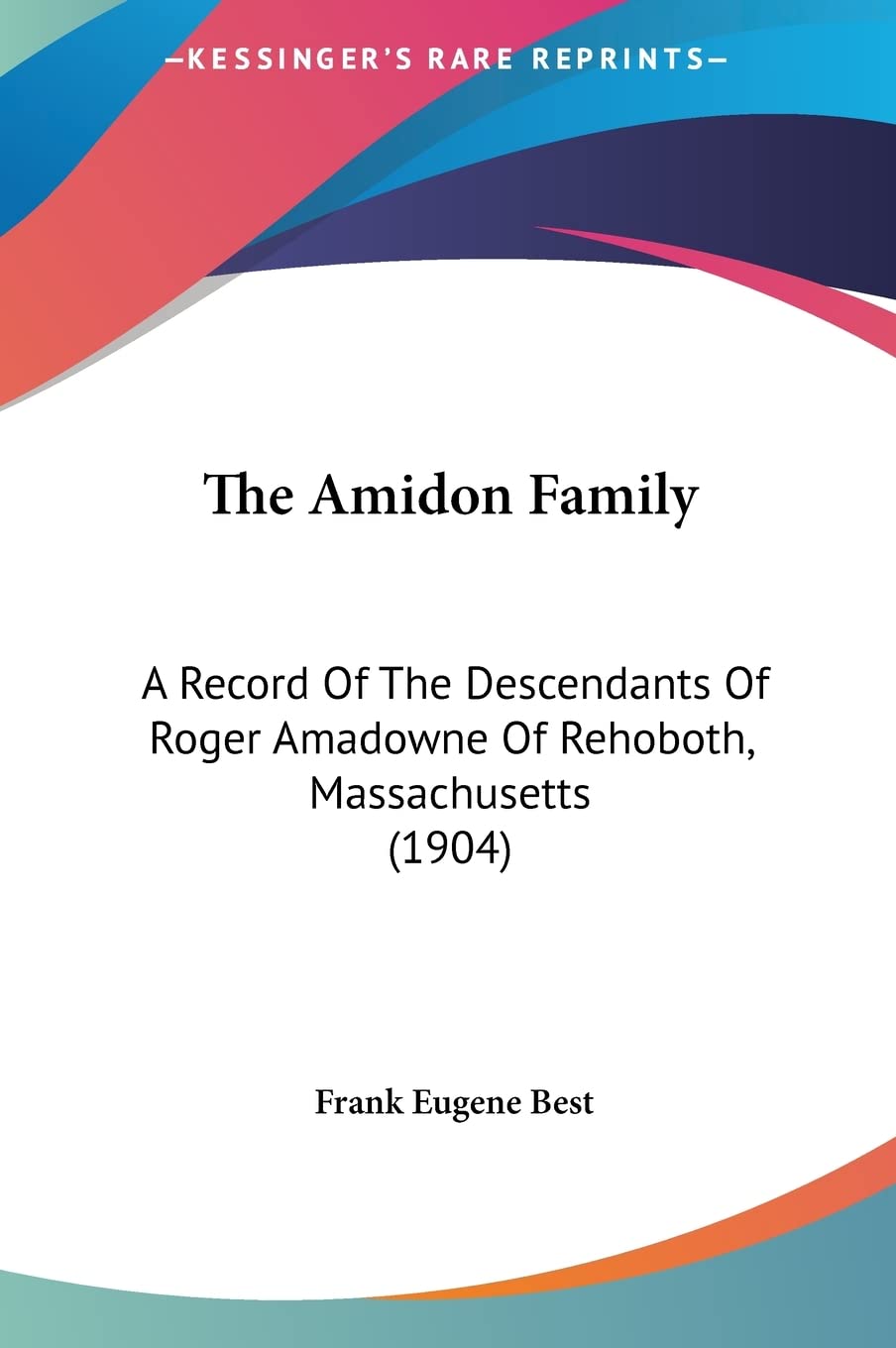 The Amidon Family: A Record Of The Descendants Of Roger Amadowne Of Rehoboth, Massachusetts (1904) Contemporary literature Books