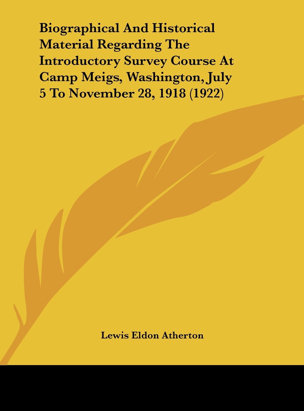 Biographical And Historical Material Regarding The Introductory Survey Course At Camp Meigs, Washington, July 5 To November 28, 1918 (1922) Contemporary literature
