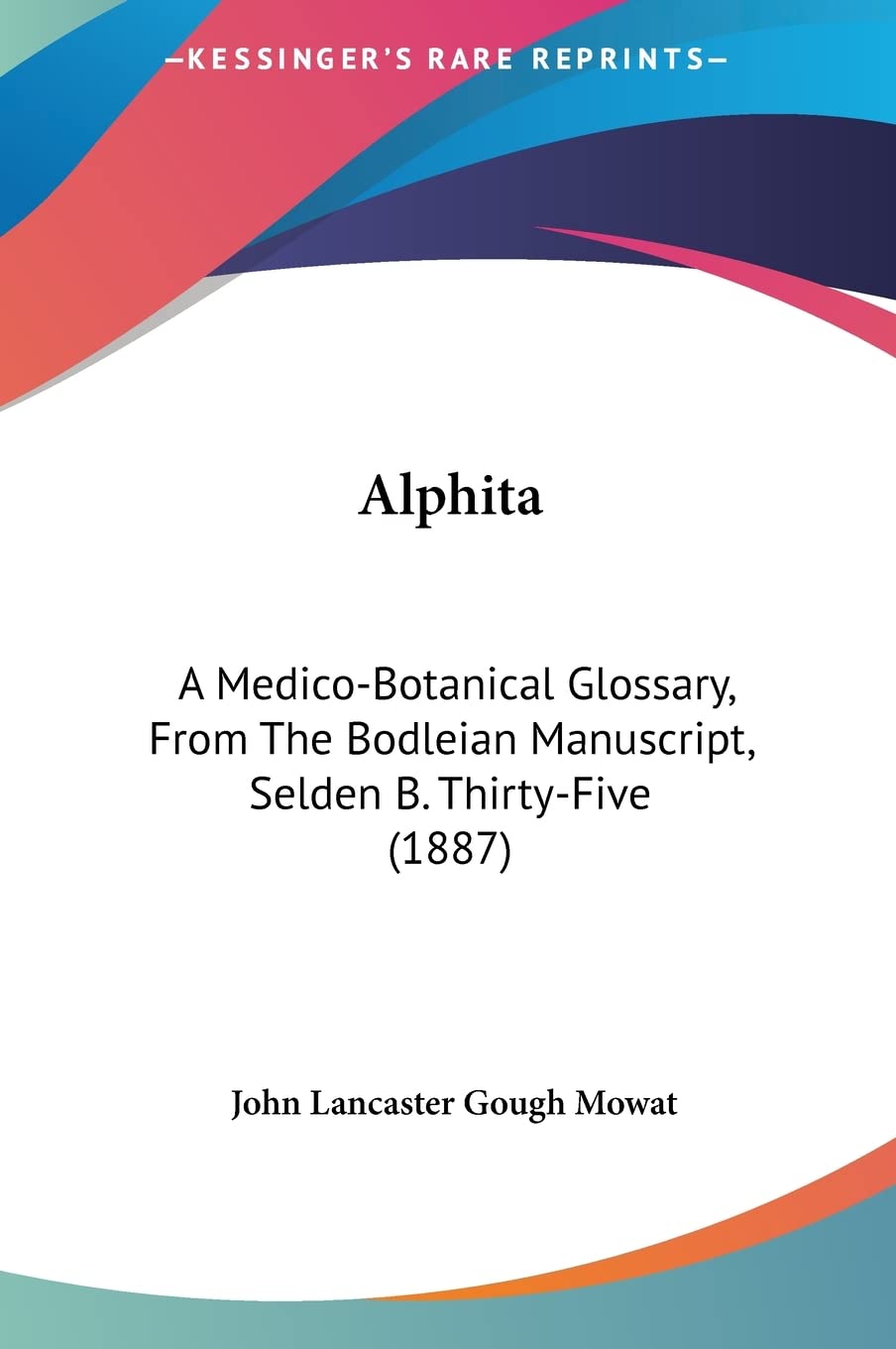 Alphita: A Medico-Botanical Glossary, From The Bodleian Manuscript, Selden B. Thirty-Five (1887) Contemporary literature