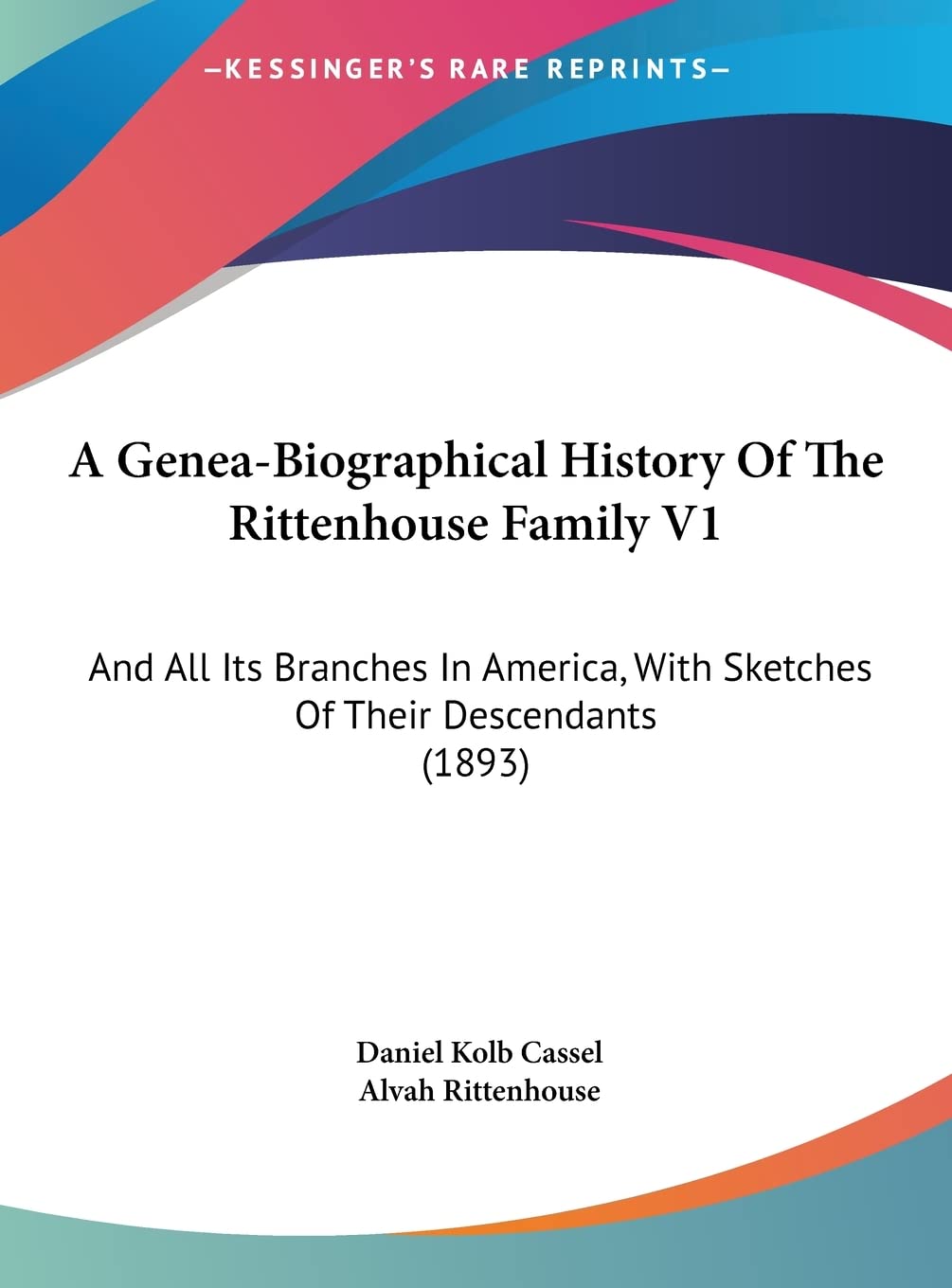 A Genea-Biographical History Of The Rittenhouse Family V1: And All Its Branches In America, With Sketches Of Their Descendants (1893) Contemporary literature Books