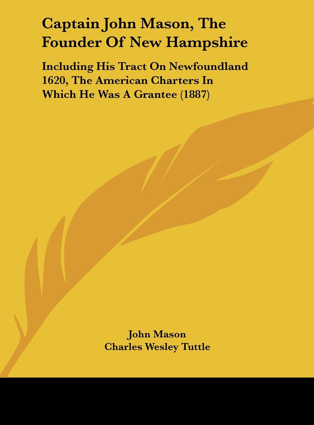 Captain John Mason, The Founder Of New Hampshire: Including His Tract On Newfoundland 1620, The American Charters In Which He Was A Grantee (1887) Contemporary literature