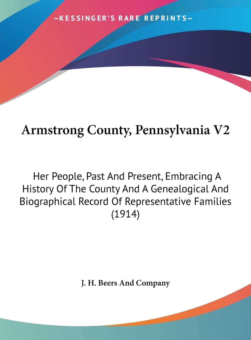 Armstrong County, Pennsylvania V2: Her People, Past And Present, Embracing A History Of The County And A Genealogical And Biographical Record Of Representative Families (1914) Contemporary literature Books